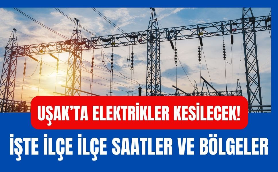 Uşak’ta Elektrikler Kesilecek! İşte İlçe İlçe Saatler ve Bölgeler