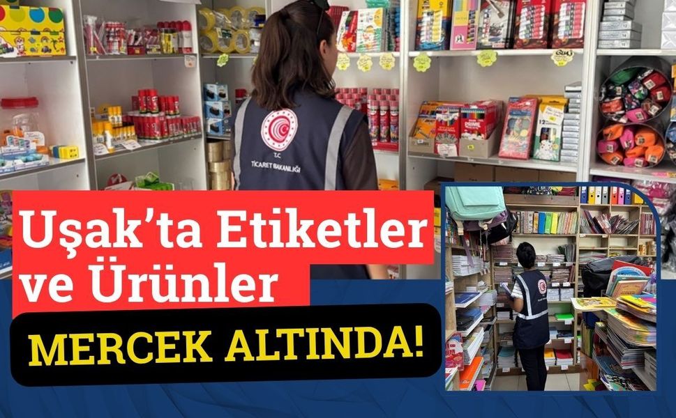 Uşak’ta Etiketler ve Ürünler Mercek Altında!