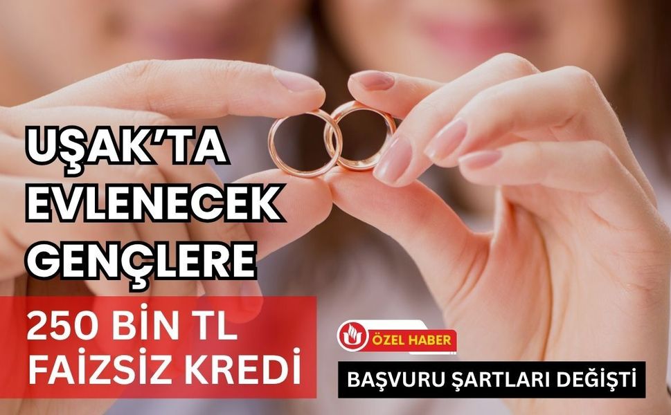 Uşak’ta Evlenecek Gençlere 250 Bin TL Faizsiz Kredi: Başvuru Şartları Değişti