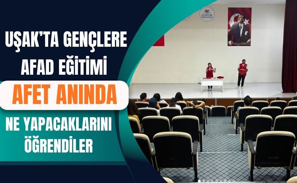 Uşak’ta Gençlere AFAD Eğitimi Afet Anında Ne Yapacaklarını Öğrendiler
