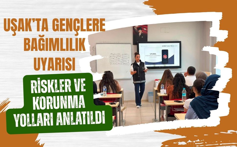 Uşak’ta Gençlere Bağımlılık Uyarısı: Riskler ve Korunma Yolları Anlatıldı