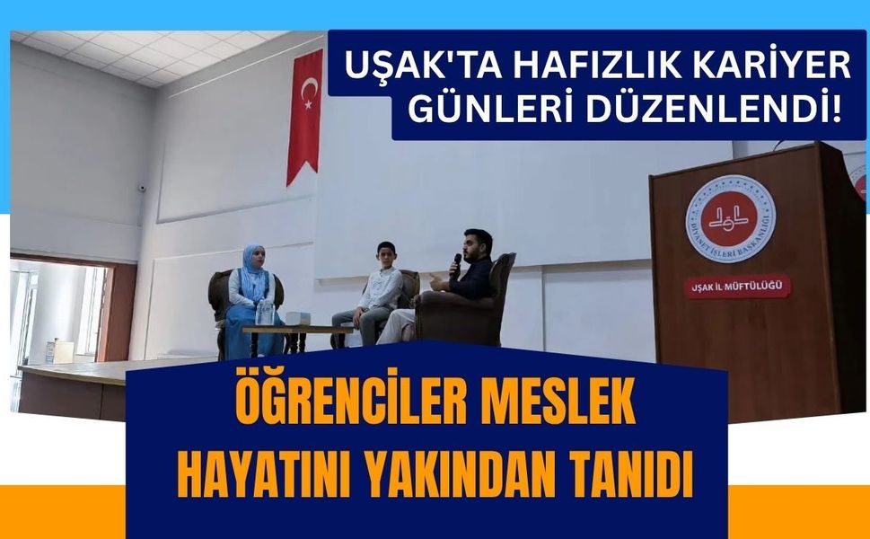 Uşak'ta Hafızlık Kariyer Günleri Düzenlendi! Öğrenciler Meslek Hayatını Yakından Tanıdı