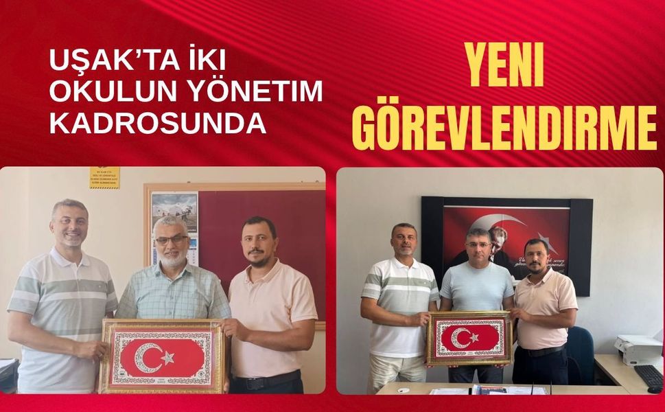 Uşak’ta İki Okulun Yönetim Kadrosunda Yeni Görevlendirme