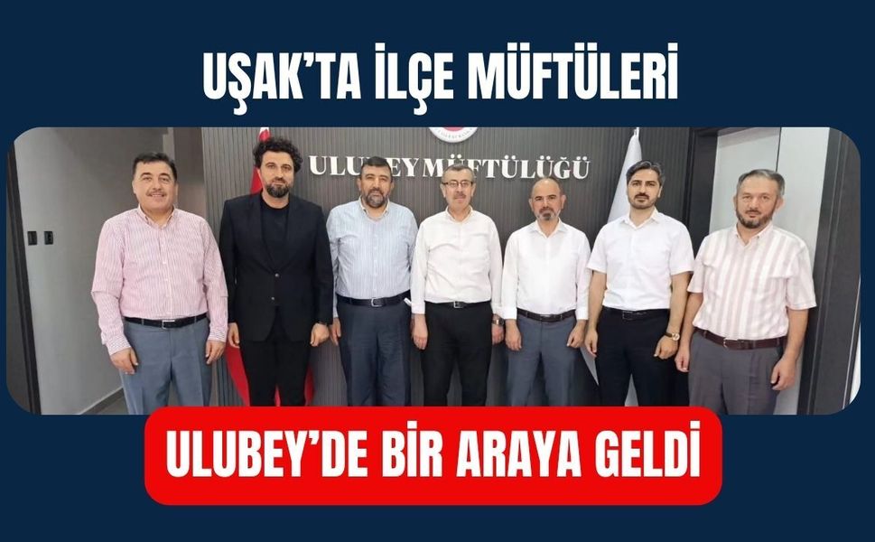 Uşak’ta İlçe Müftüleri Ulubey’de Bir Araya Geldi