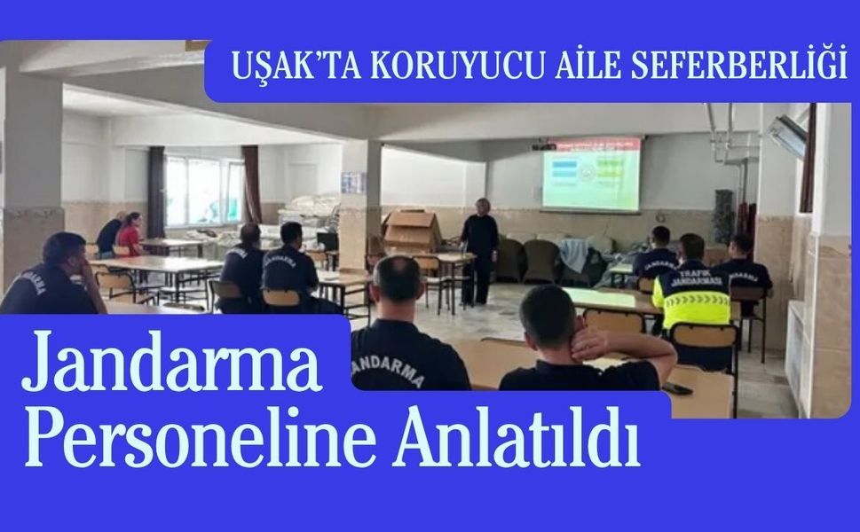 Uşak’ta Koruyucu Aile Seferberliği Jandarma Personeline Anlatıldı