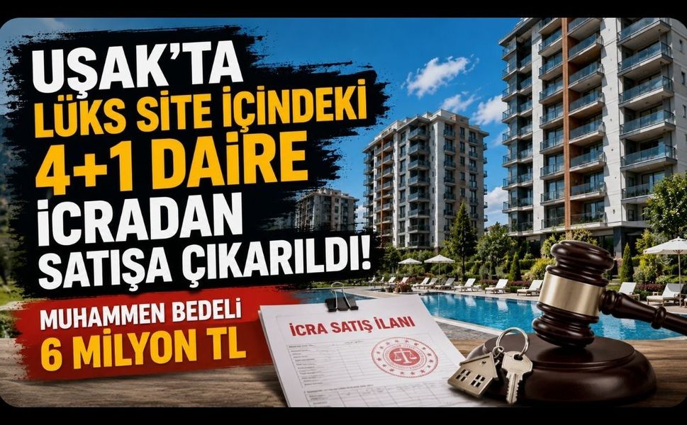 Uşak'ta Lüks Site İçindeki 4+1 Daire İcradan Satışa Çıkarıldı! Muhammen Bedeli 6 Milyon TL