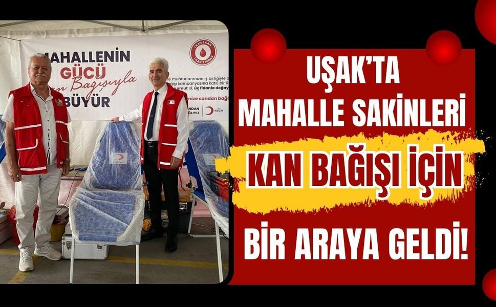 Uşak’ta Mahalle Sakinleri Kan Bağışı İçin Bir Araya Geldi!