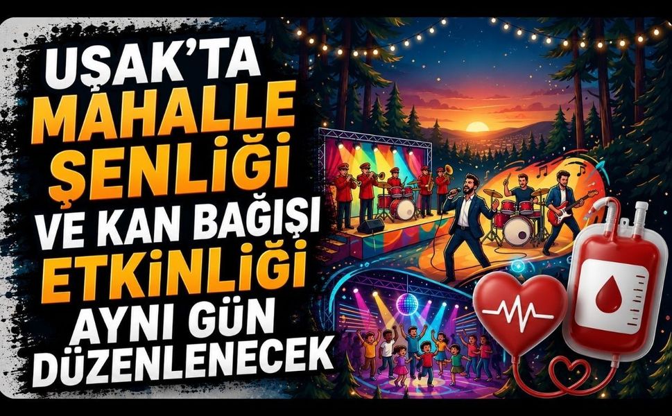 Uşak'ta Mahalle Şenliği ve Kan Bağışı Etkinliği Aynı Gün Düzenlenecek