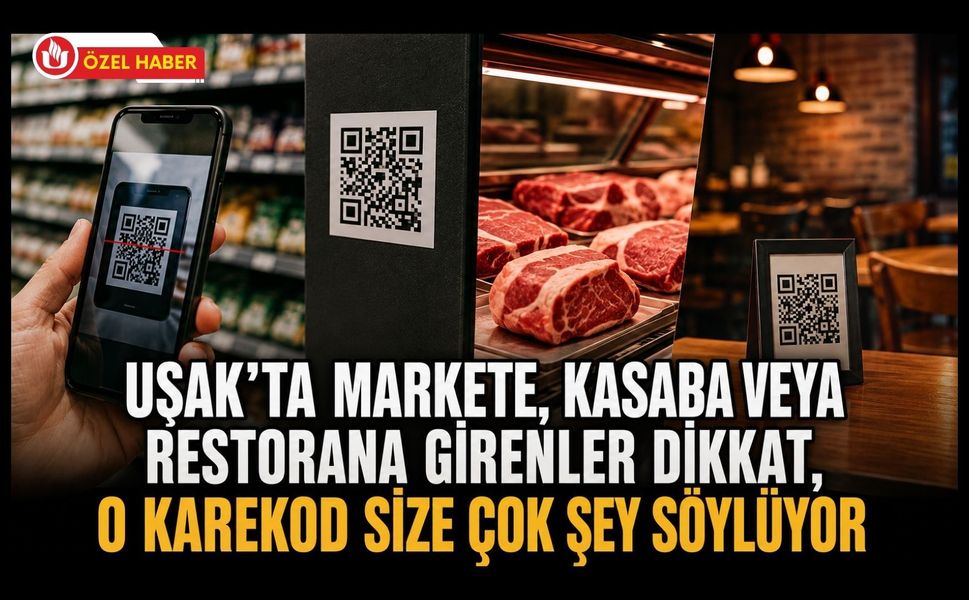 Uşak’ta Markete, Kasaba veya Restorana Girenler Dikkat, O Karekod Size Çok Şey Söylüyor