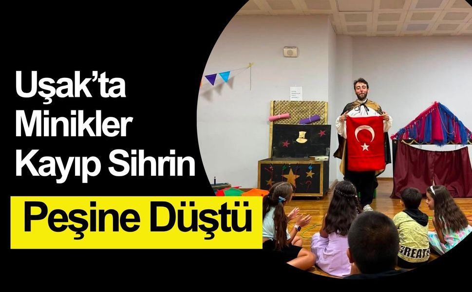 Uşak’ta Minikler Kayıp Sihrin Peşine Düştü
