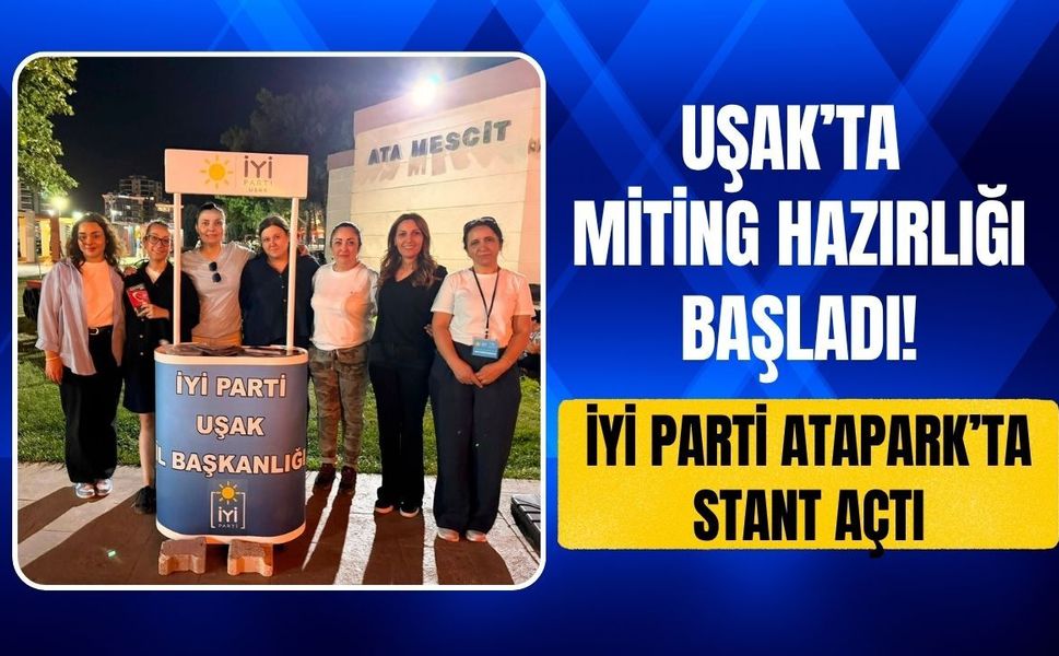 Uşak’ta Miting Hazırlığı Başladı! İYİ Parti Atapark’ta Stant Açtı