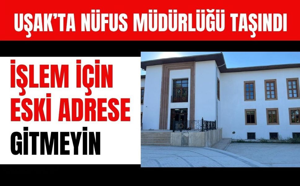 Uşak’ta Nüfus Müdürlüğü Taşındı, İşlem İçin Eski Adrese Gitmeyin