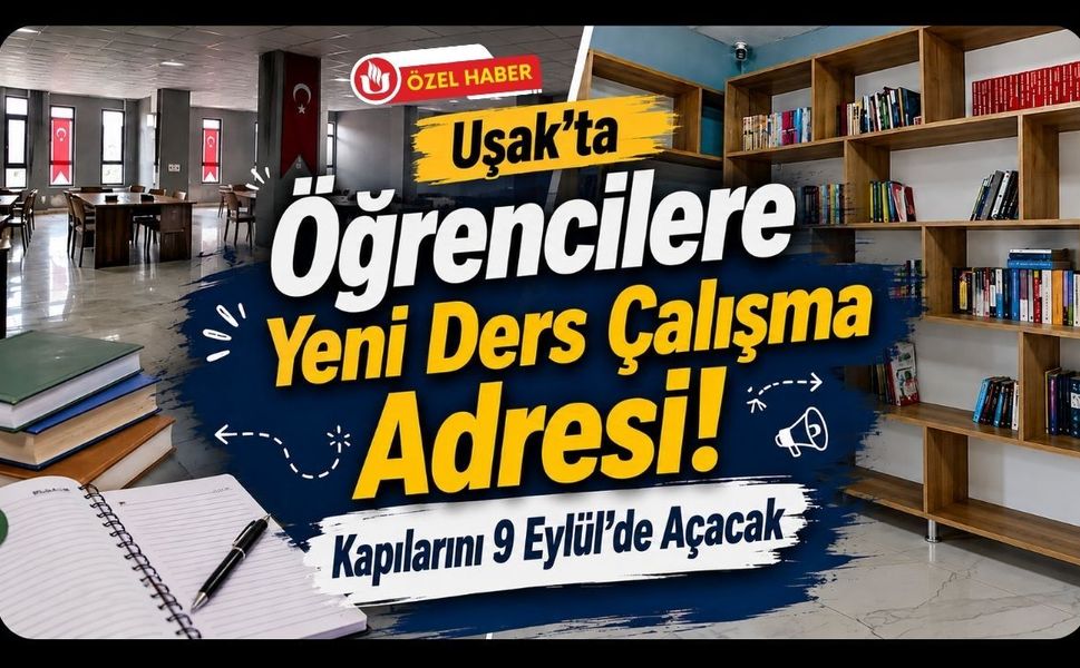 Uşak’ta Öğrencilere Yeni Ders Çalışma Adresi! Kapılarını 9 Eylül’de Açacak