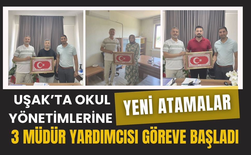 Uşak’ta Okul Yönetimlerine Yeni Atamalar, 3 Müdür Yardımcısı Göreve Başladı