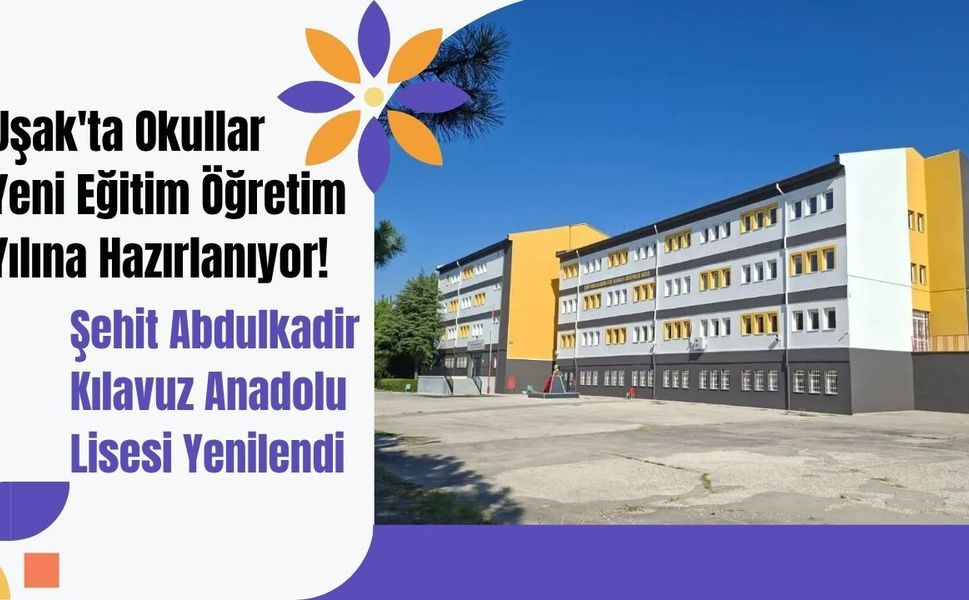 Uşak'ta Okullar Yeni Eğitim Öğretim Yılına Hazırlanıyor! Şehit Abdulkadir Kılavuz Anadolu Lisesi Yenilendi