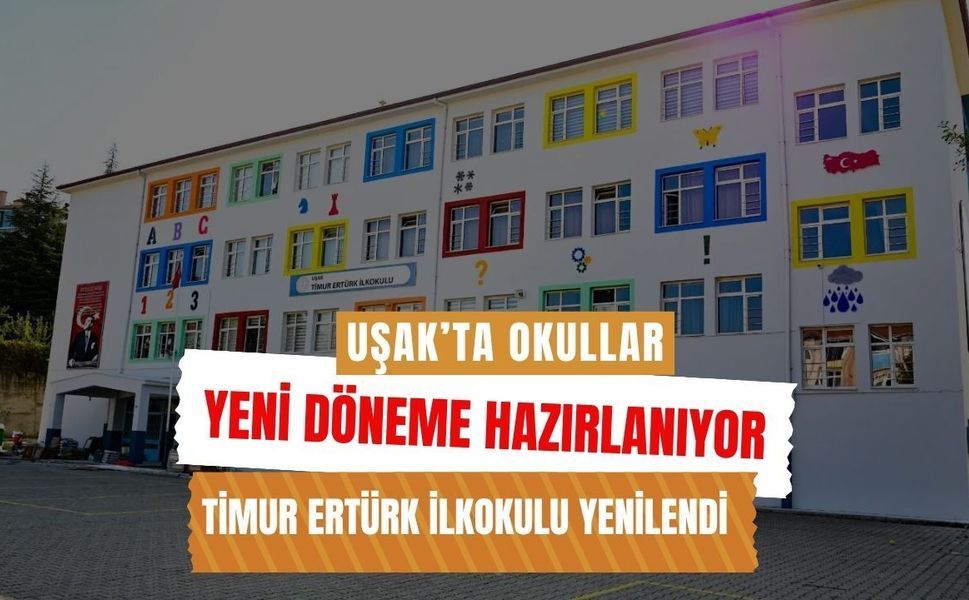 Uşak’ta Okullar Yeni Döneme Hazırlanıyor, Timur Ertürk İlkokulu Yenilendi