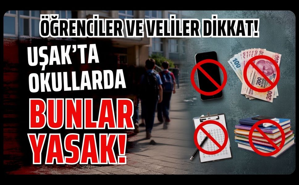 Uşak’ta Okullarda Bunlar Yasak! Öğrenciler ve Veliler Dikkat