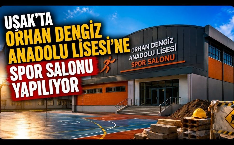 Uşak'ta Orhan Dengiz Anadolu Lisesi'ne Spor Salonu Yapılıyor