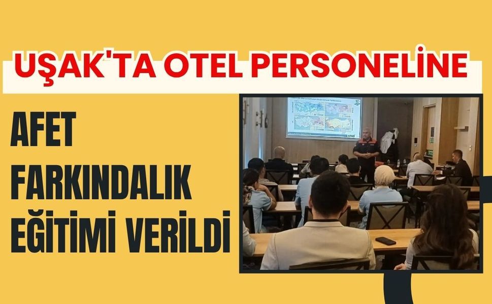 Uşak'ta Otel Personeline Afet Farkındalık Eğitimi Verildi