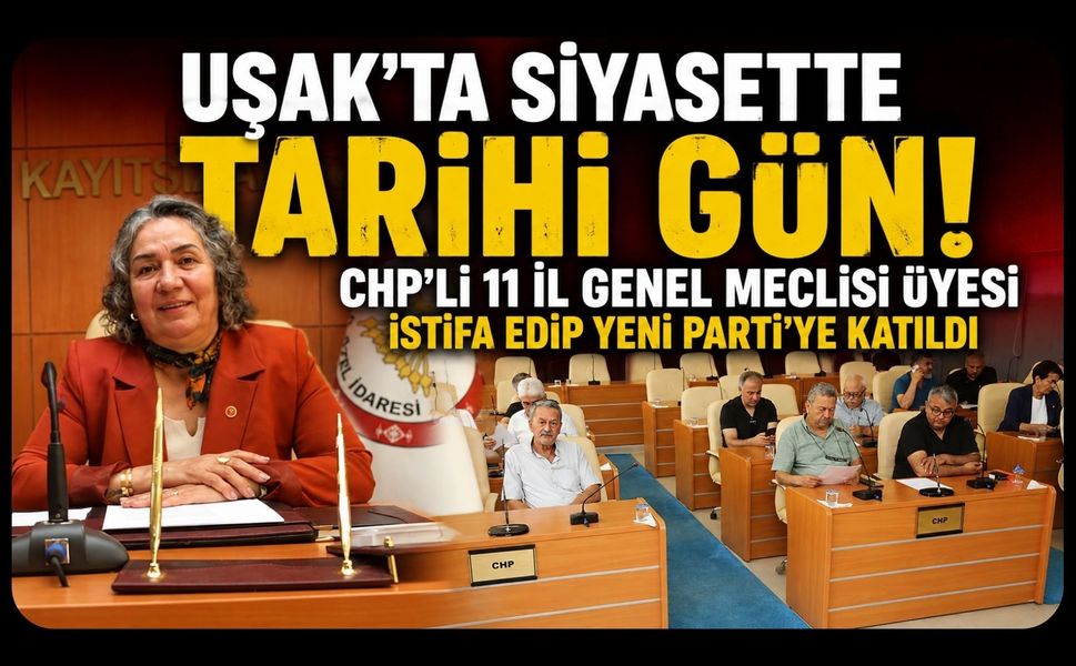 Uşak'ta Siyasette Tarihi Gün! CHP'li 11 İl Genel Meclisi Üyesi İstifa Edip Yeni Parti'ye Katıldı