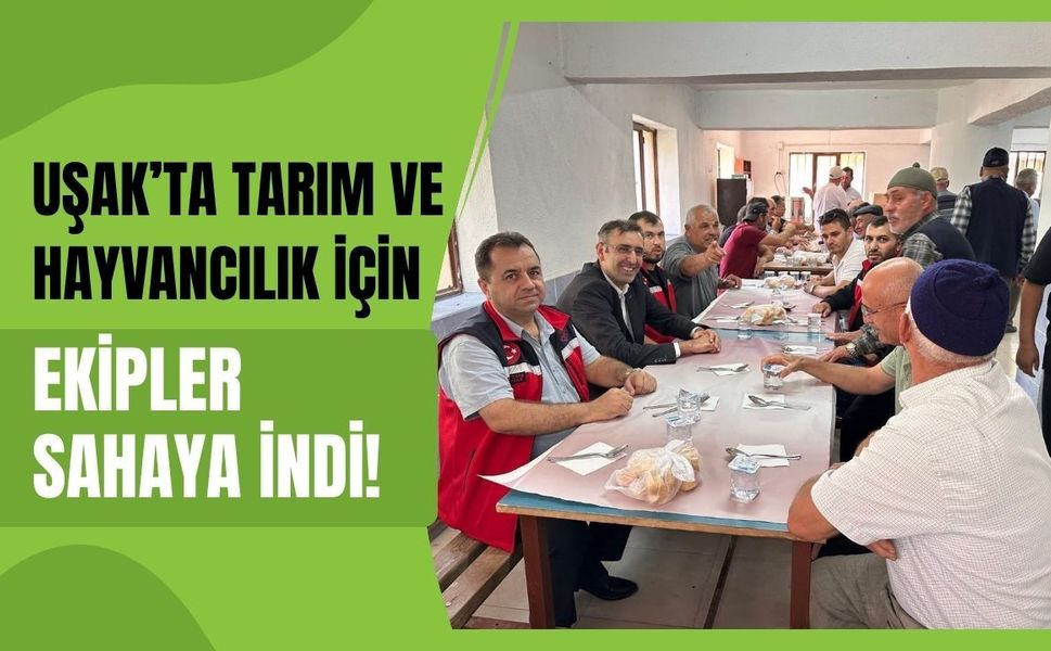 Uşak’ta Tarım ve Hayvancılık İçin Ekipler Sahaya İndi! Üreticinin Sorunu İşletmesinde Dinleniyor