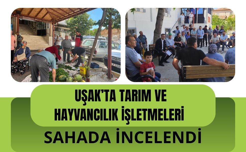 Uşak’ta Tarım ve Hayvancılık İşletmeleri Sahada İncelendi