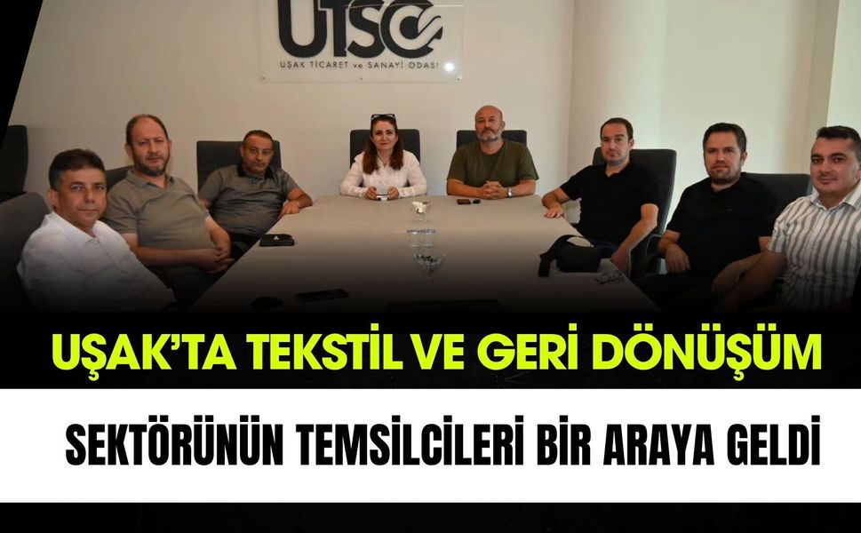 Uşak’ta Tekstil ve Geri Dönüşüm Sektörünün Temsilcileri Bir Araya Geldi