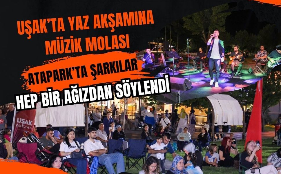 Uşak’ta Yaz Akşamına Müzik Molası, Atapark’ta Şarkılar Hep Bir Ağızdan Söylendi