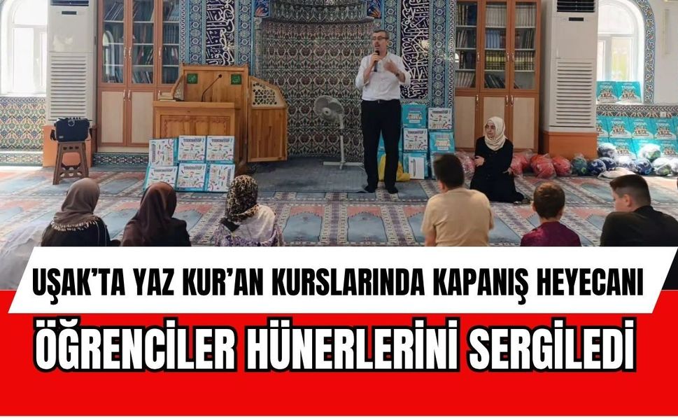 Uşak’ta Yaz Kur’an Kurslarında Kapanış Heyecanı: Öğrenciler Hünerlerini Sergiledi