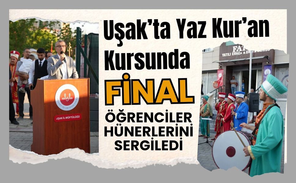 Uşak’ta Yaz Kur’an Kursunda Final: Öğrenciler Hünerlerini Sergiledi