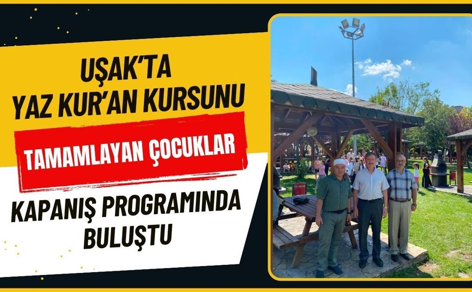 Uşak’ta Yaz Kur’an Kursunu Tamamlayan Çocuklar Kapanış Programında Buluştu