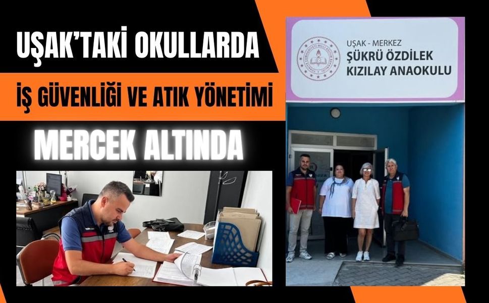 Uşak’taki Okullarda İş Güvenliği ve Atık Yönetimi Mercek Altında