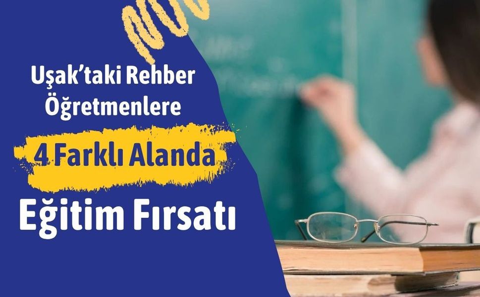 Uşak’taki Rehber Öğretmenlere 4 Farklı Alanda Eğitim Fırsatı