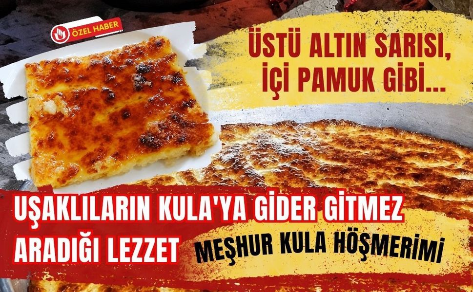 Üstü Altın Sarısı, İçi Pamuk Gibi... Uşaklıların Kula'ya Gider Gitmez Aradığı Lezzet: Meşhur Kula Höşmerimi