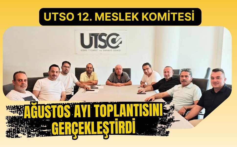UTSO 12. Meslek Komitesi Ağustos Ayı Toplantısını Gerçekleştirdi