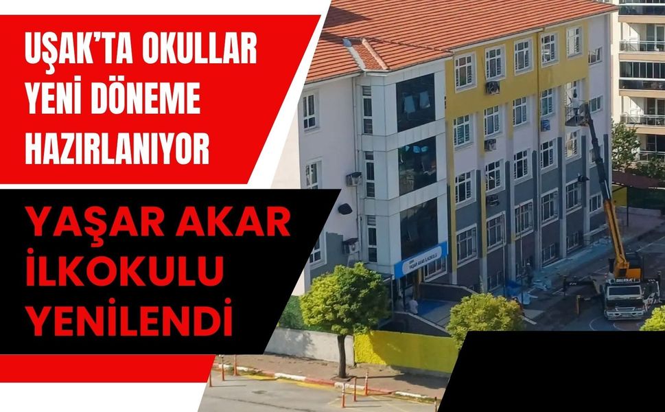 Uşak’ta Okullar Yeni Döneme Hazırlanıyor: Yaşar Akar İlkokulu Yenilendi