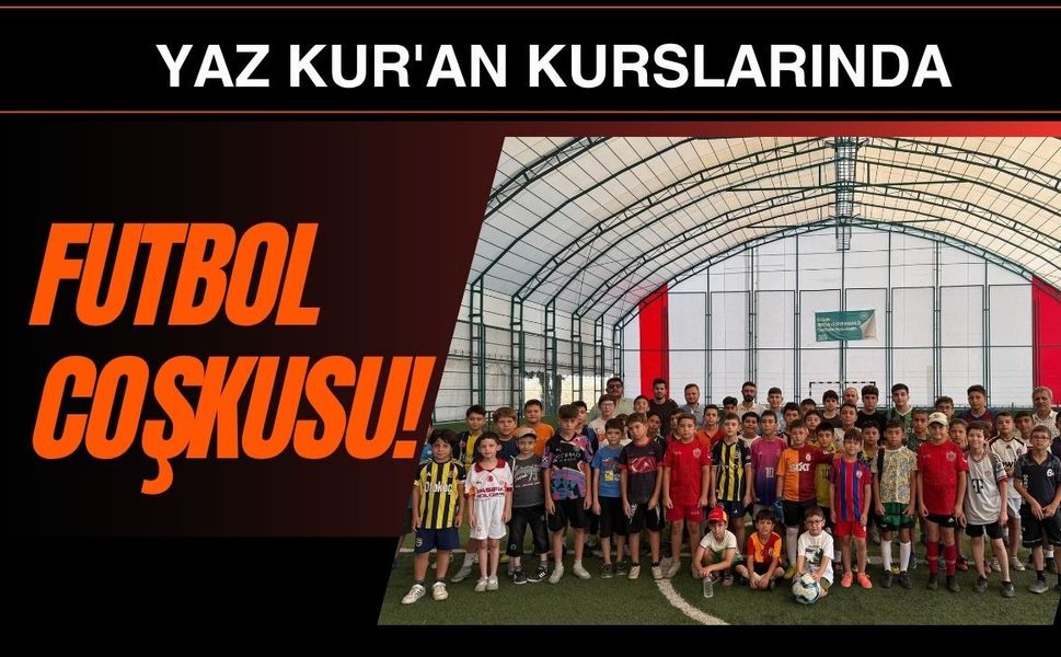Yaz Kur'an Kurslarında Futbol Coşkusu! Öğrenciler Dostluk İçin Sahaya Çıktı