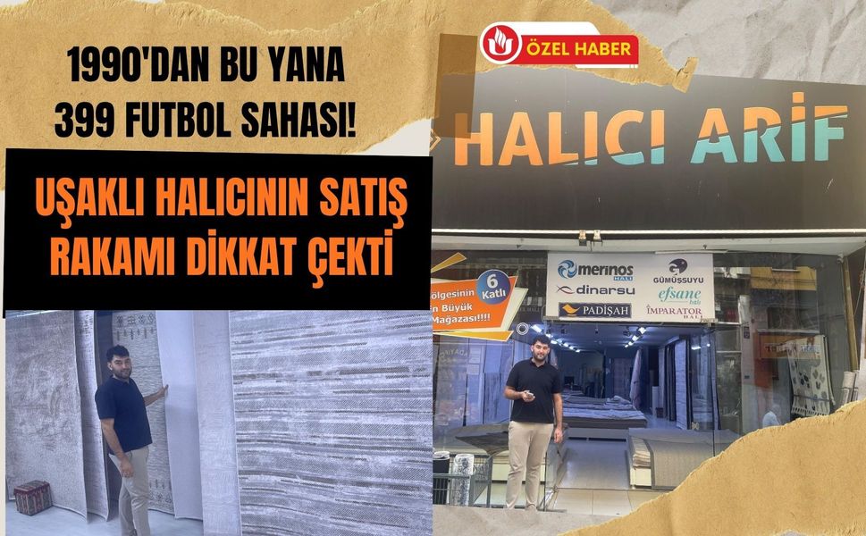 1990'dan Bu Yana 399 Futbol Sahası! Uşaklı Halıcının Satış Rakamı Dikkat Çekti