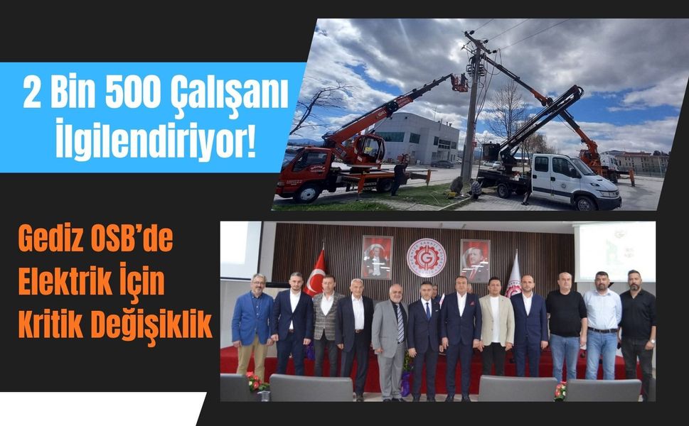 2 Bin 500 Çalışanı İlgilendiriyor! Gediz OSB’de Elektrik İçin Kritik Değişiklik