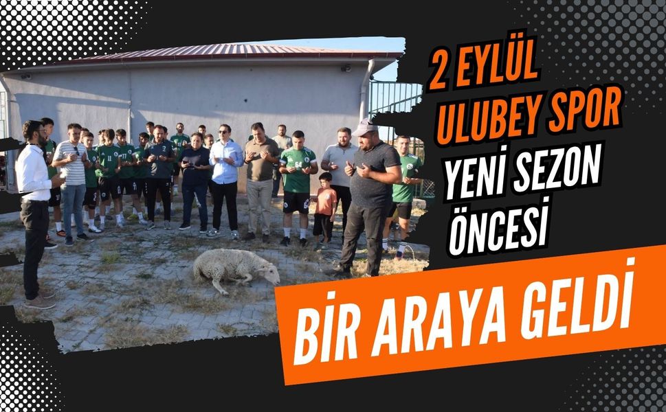 2 Eylül Ulubey Spor Yeni Sezon Öncesi Bir Araya Geldi