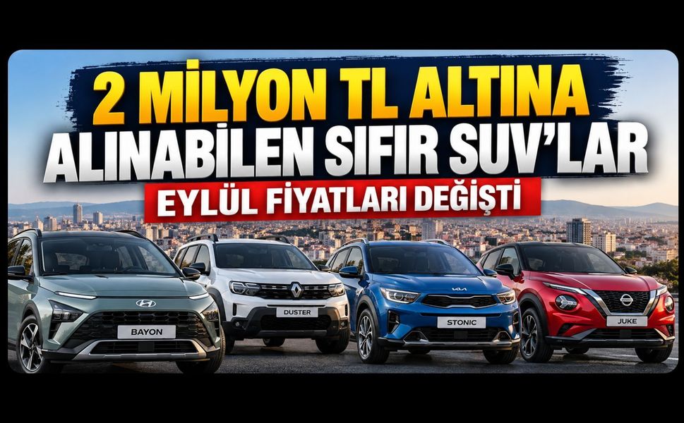 2 Milyon TL Altına Alınabilen Sıfır SUV’lar: Eylül Fiyatları Değişti
