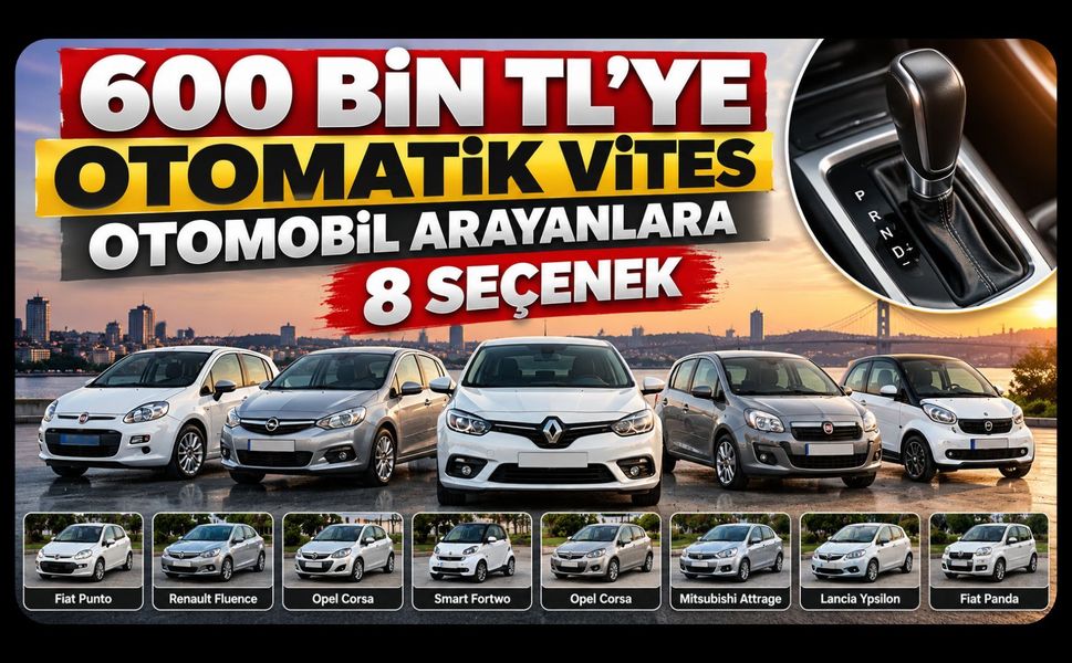 600 Bin TL’ye Otomatik Vites Otomobil Arayanlara 8 Seçenek