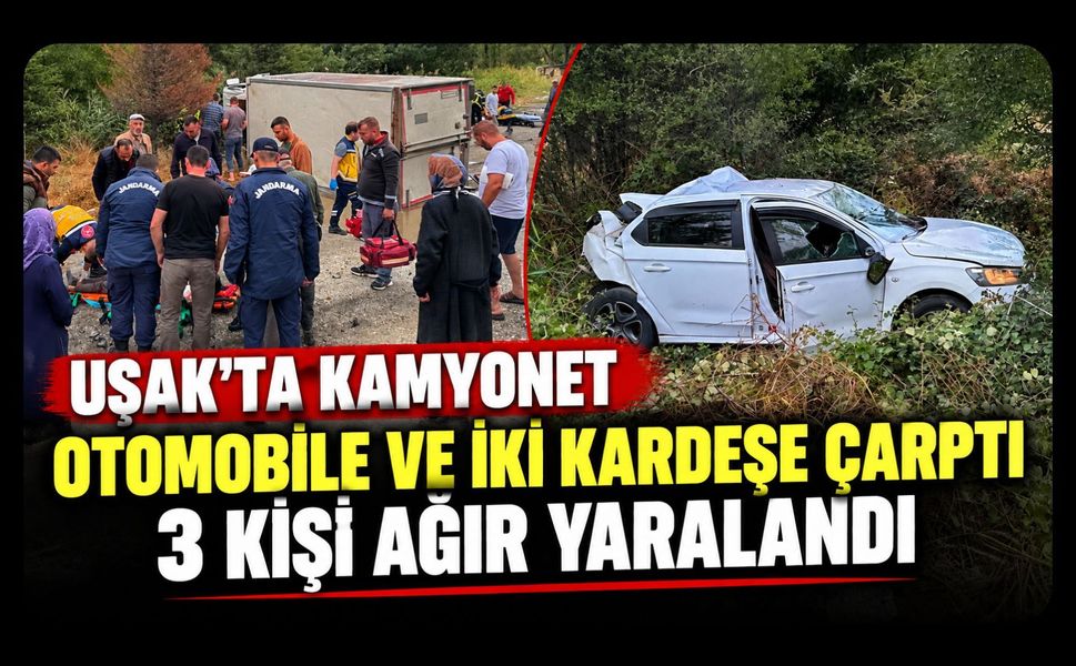 Uşak’ta Kamyonet Otomobile ve İki Kardeşe Çarptı, 3 Kişi Ağır Yaralandı