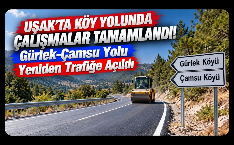 Uşak’ta Köy Yolunda Çalışmalar Tamamlandı! Gürlek-Çamsu Yolu Yeniden Trafiğe Açıldı
