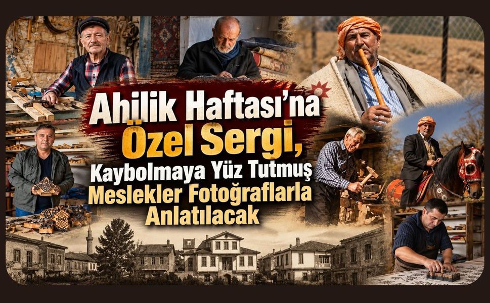 Ahilik Haftası’na Özel Sergi, Kaybolmaya Yüz Tutmuş Meslekler Fotoğraflarla Anlatılacak