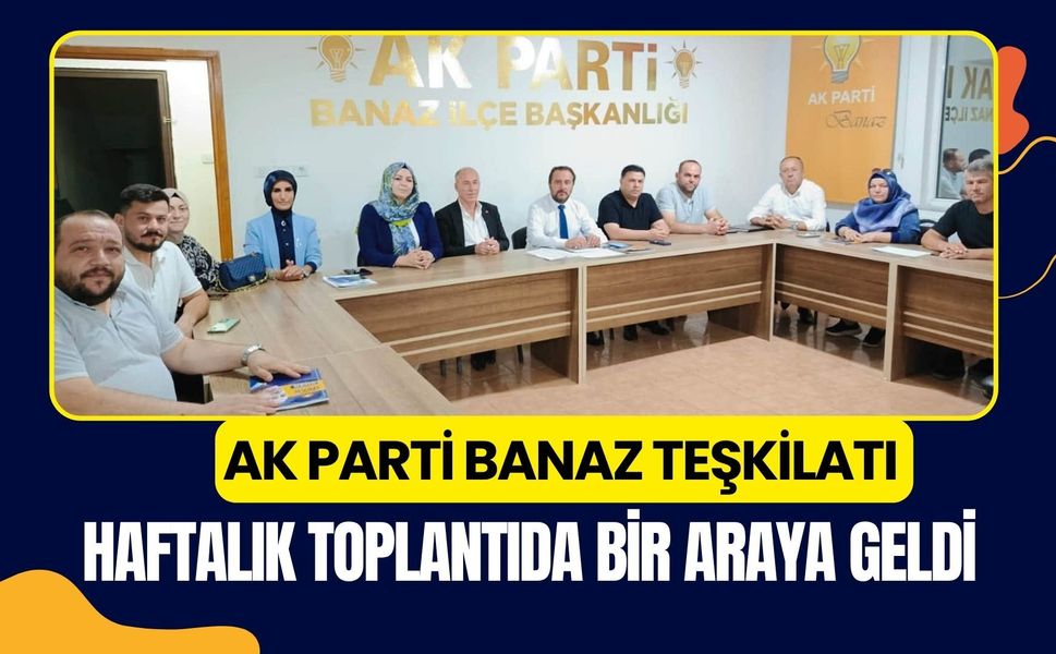 AK Parti Banaz Teşkilatı Haftalık Toplantıda Bir Araya Geldi