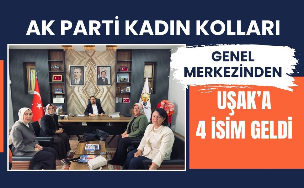 AK Parti Kadın Kolları Genel Merkezinden Uşak’a 4 İsim Geldi