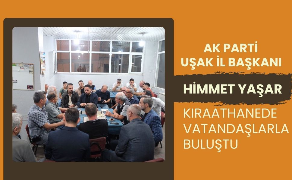 AK Parti Uşak İl Başkanı Himmet Yaşar Kıraathanede Vatandaşlarla Buluştu