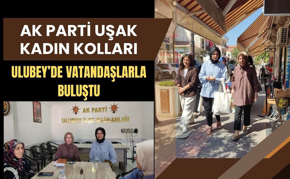 AK Parti Uşak Kadın Kolları Ulubey’de Vatandaşlarla Buluştu