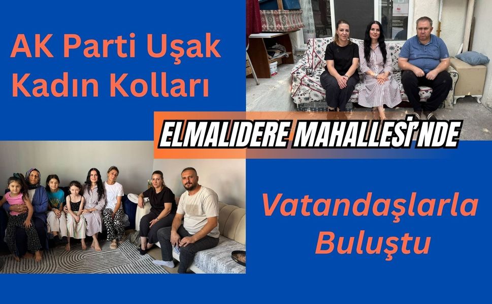 AK Parti Uşak Kadın Kolları Elmalıdere Mahallesi’nde Vatandaşlarla Buluştu
